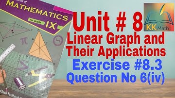 kpk board 9 class math unit 8 Linear Graph and applications Ex  8.3 Question No 6 (iv) @KK Maths