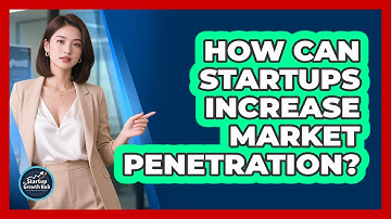 How Can Startups Increase Market Penetration?
