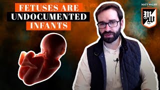 They Aren’t “Fetuses,” They’re Undocumented Infants | Ep. 189