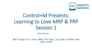 Control+M Presents:  Learning to love MRP and PRP, Session 1
