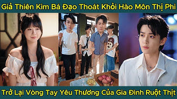 Giả Thiên Kim Bá Đạo Thoát Khỏi Hào Môn Thị Phi, Trở Lại Vòng Tay Yêu Thương Của Gia Đình Ruột Thịt