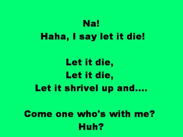 Let him die. Let it die lorax. let it grow lorax. let me die текст. lets it grow лоракс.