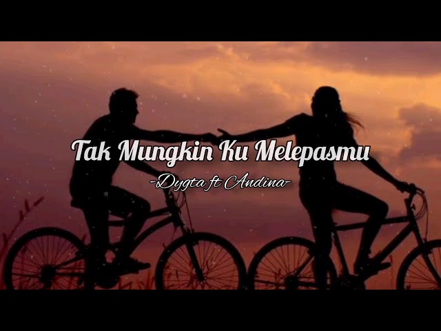 Tak Mungkin Melepasmu - Dygta ft Andina (Lirik) 🎵 LAGU POP INDONESIA GALAU class=