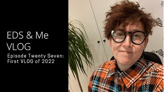 EDS & Me VLOG - Episode Twenty Seven: First VLOG of 2022 by Lara Bloom 6,368 views 2 years ago 36 minutes