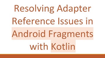 Resolving Adapter Reference Issues in Android Fragments with Kotlin