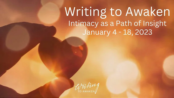 Invitation to Writing to Awaken: Intimacy as a Path of Insight