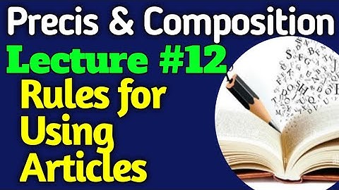 English Precis and Comp. | Lecture #12 - Rules for Using Articles for CSS UPSC PMS