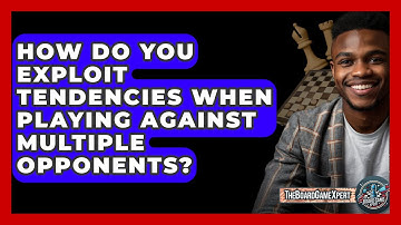 How Do You Exploit Tendencies When Playing Against Multiple Opponents? - The Board Game Xpert