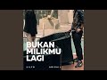 Bukan milikmu lagi