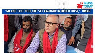 “Go and take PoJK,but set Kashmir in order first,”  Omar | JK News Today