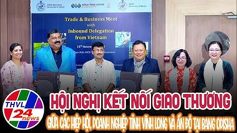 Hội nghị kết nối giao thương giữa các hiệp hội, doanh nghiệp tỉnh Vĩnh Long và Ấn Độ tại bang Odisha
