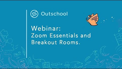 Zoom essentials and breakout rooms - webinar for Outschool teachers