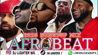AFROBEAT NAIJA NONSTOP MIX 2025/AMAPIANO/DJ LIGHTER DAVIDO/OMAH LAY/WIZKID/BURNA BOY/KIZZ DANIEL