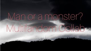Man or a monster? ~ Multifandom Collab (Sensei Wisp)