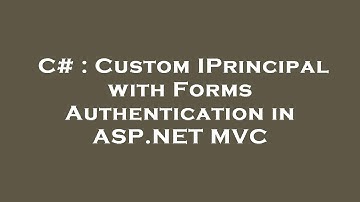 C# : Custom IPrincipal with Forms Authentication in ASP.NET MVC