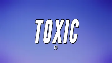 YG - Toxic (Lyrics)