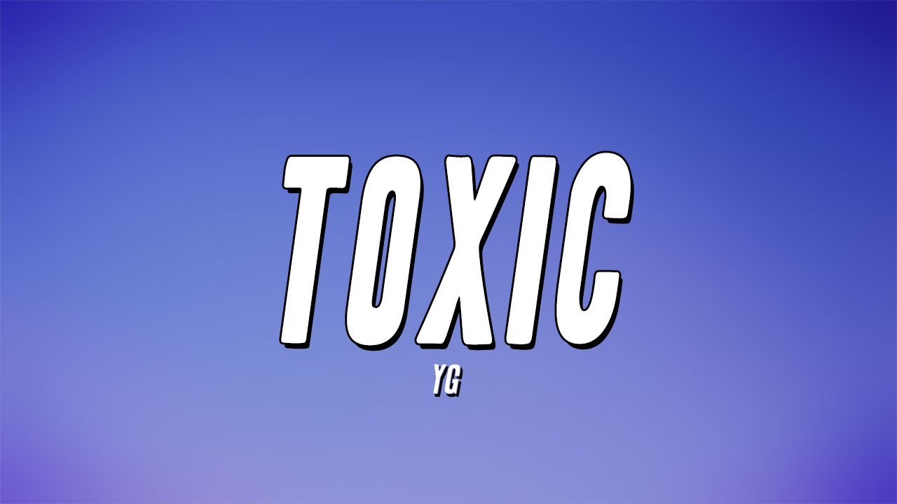 YG - Toxic (Lyrics)