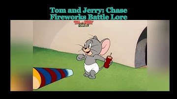 Tom and Jerry: Chase Fireworks Battle Lore