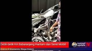 The Moment the Babaranjang Train Hit and Dragged an Avanza Car in Muaraenim, Residents Hysterical