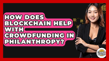 How Does Blockchain Help With Crowdfunding In Philanthropy? - CryptoBasics360.com