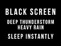 HEAVY RAIN and DEEP THUNDERSTORM Sounds for Sleeping 3 HOURS BLACK SCREEN - Thunder Sleep Relaxation