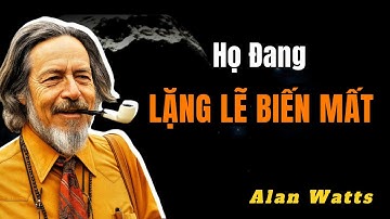 Vì Sao Những Người Tỉnh Thức Đang Âm Thầm Biến Mất Khỏi Xã Hội | Trí Tuệ Alan Watts
