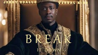 BREAK IT DOWN _ JERRY OGALLO_ X _ VERBAL KING