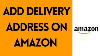 How To Add Delivery Address On Amazon