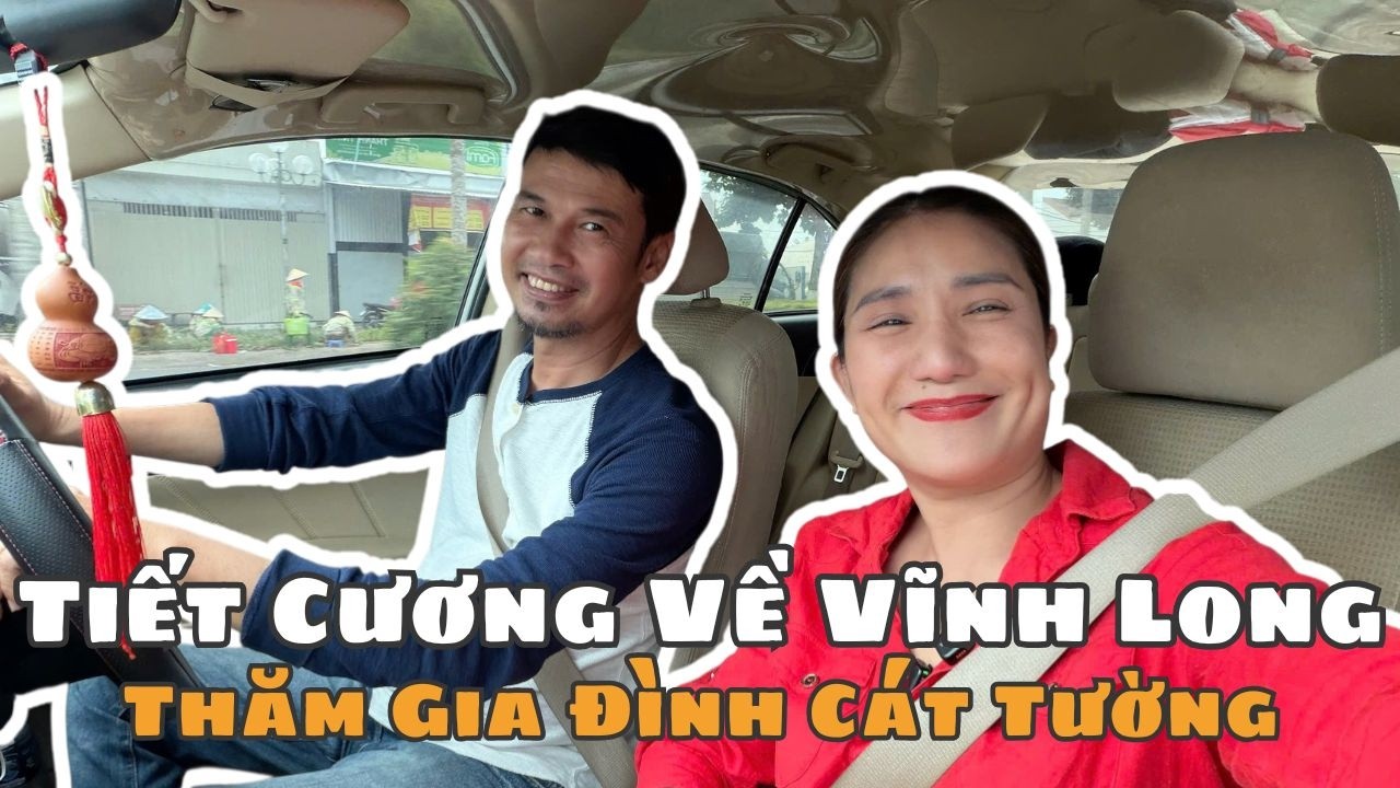 TIẾT CƯƠNG về VĨNH LONG thăm gia đình CÁT TƯỜNG