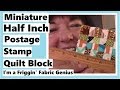 Miniature Half Inch Postage Stamp Quilt Block Tutorial