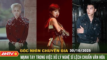 Góc nhìn chuyên gia: Cần mạnh tay hơn trong việc xử lý nghệ sĩ lệch chuẩn văn hóa | ANTV