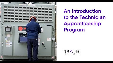 An introduction to the Technician Apprenticeship Program - Trane Technologies