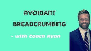 Avoidant breadcrumbing