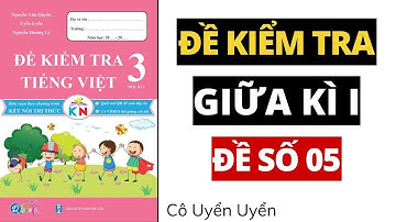 ĐỀ SỐ 5 - Đề kiểm tra giữa học kì 1 | Tiếng Việt lớp 3 | Kết nối | Cô Uyển Uyển