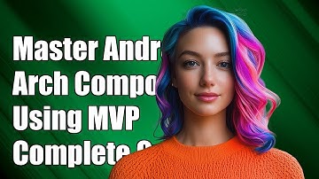 Mastering Android Architecture Components with MVP: A Complete Guide