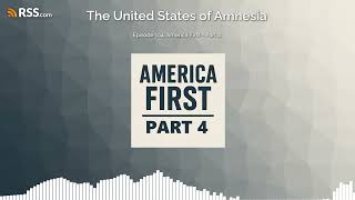 Episode 104: America First - Part 4