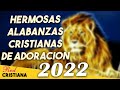 HERMOSAS ALABANZAS CRISTIANAS DE ADORACION 2021 / LAS MEJORES CANCIONES CRISTIANAS