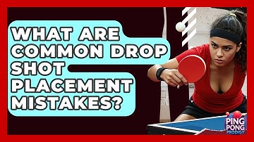 What Are Common Drop Shot Placement Mistakes? - Ping Pong Prodigy