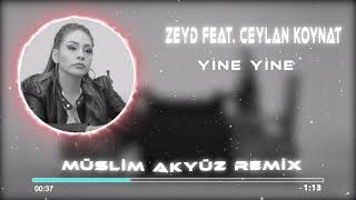 Zeyd feat. Ceylan Koynat - Yine Yine ( Müslim Akyüz Remix ) Resimi