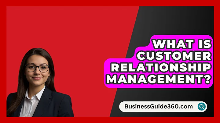 What Is  Customer Relationship Management? - BusinessGuide360.com