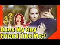 Does my guy friend like me? There are signs to tell you!