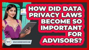 How Did Data Privacy Laws Become So Important For Advisors? - Wealth Advisor Success Hub