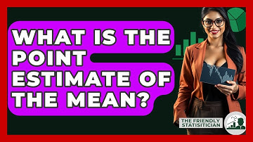 What Is The Point Estimate Of The Mean? - The Friendly Statistician