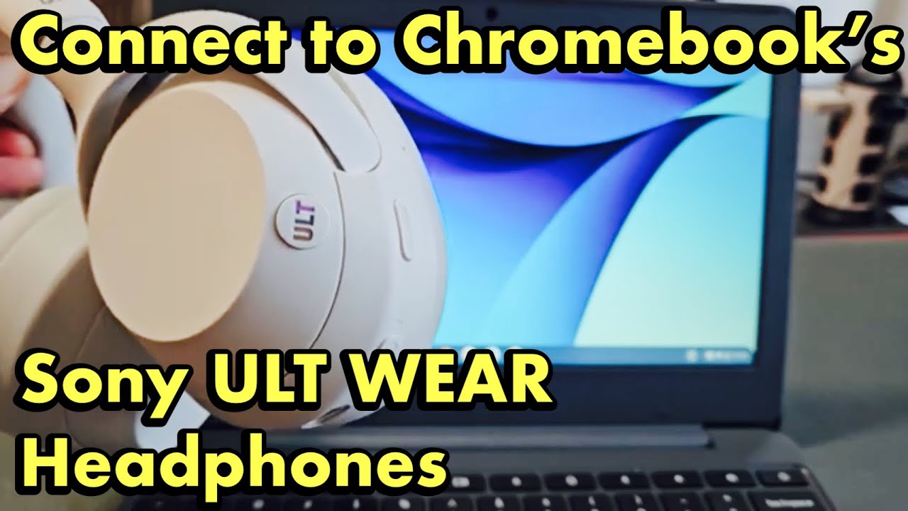 Sony ULT WEAR Headphones: How to Connect to Chromebook via Bluetooth