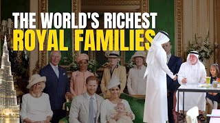 The Richest Royal Families in The World