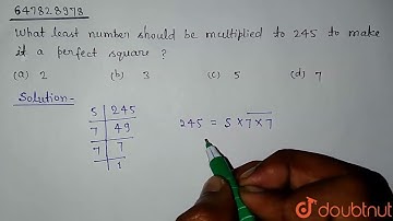 What least number should be multiplied to 245 to make it a perfect square ? | CLASS 14 | SQUARE-...