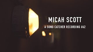 Micah Scott - Pop's Song & Debatable Times (A Song Catcher Recording #62)