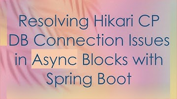 Resolving Hikari CP DB Connection Issues in Async Blocks with Spring Boot