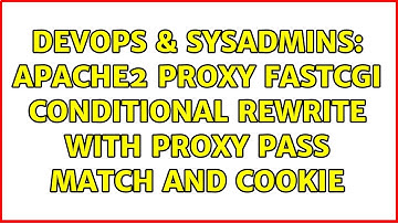 DevOps & SysAdmins: Apache2 proxy fastcgi conditional rewrite with proxy pass match and cookie