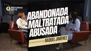 HISTORIAS DE FE - Yaquelin Ortiz - ABANDONADA , MALTRATADA , ABUSADA, LA PEOR INFANCIA